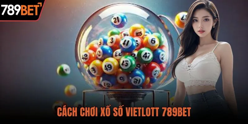 Cách chơi xổ số Vietlott